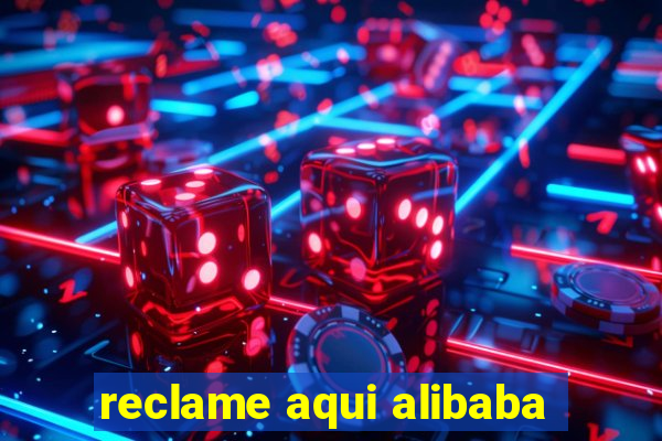 reclame aqui alibaba